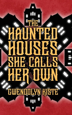 Cover Image for The Haunted Houses She Calls Her Own -- Gwendolyn Kiste, Hardcover