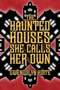 Cover Image for The Haunted Houses She Calls Her Own -- Gwendolyn Kiste, Paperback