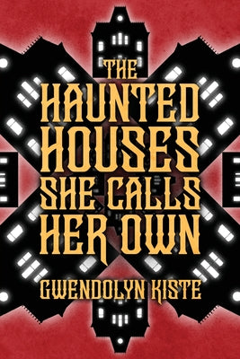 Cover Image for The Haunted Houses She Calls Her Own -- Gwendolyn Kiste, Paperback