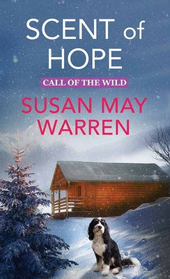 Cover Image for Scent of Hope: Call of the Wild -- Susan May Warren, Library Binding