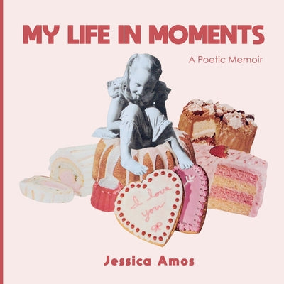 Cover Image for My Life in Moments: A Poetic Memoir -- Jessica Amos, Paperback