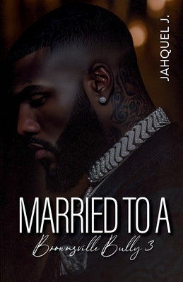 Cover Image for Married To A Brownsville Bully 3 -- Jahquel J, Paperback
