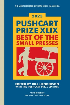 Cover Image for The Pushcart Prize XLIX: Best of the Small Presses 2025 Edition -- Bill Henderson, Paperback