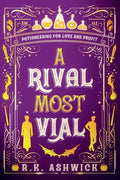 Cover Image for A Rival Most Vial: Potioneering for Love and Profit -- R. K. Ashwick, Paperback