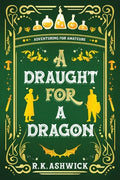 Cover Image for A Draught for a Dragon: Adventuring for Amateurs -- R. K. Ashwick, Paperback