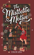 Cover Image for The Mistletoe Motive: A Holiday Novella -- Chloe Liese, Paperback