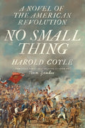 Cover Image for No Small Thing: A Novel of the American Revolution -- Harold Coyle, Paperback