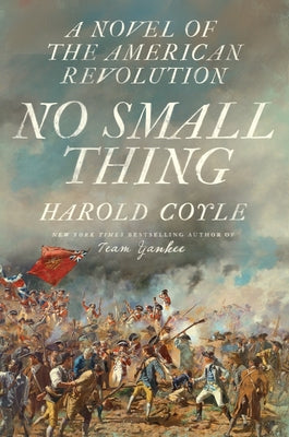 Cover Image for No Small Thing: A Novel of the American Revolution -- Harold Coyle, Paperback