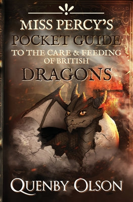 Cover Image for Miss Percy's Pocket Guide (to the Care and Feeding of British Dragons) -- Quenby Olson, Paperback