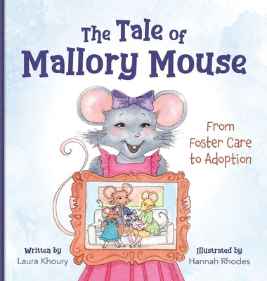 Cover Image for The Tale of Mallory Mouse: From Foster Care to Adoption -- Laura Khoury, Hardcover