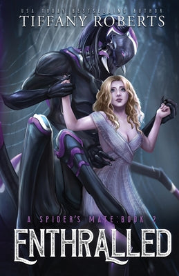 Cover Image for Enthralled (The Spider's Mate #2) -- Tiffany Roberts, Paperback