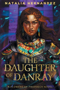 Cover Image for The Daughter of Danray: A Flowers of Prophecy Novel -- Natalia Hernandez, Paperback