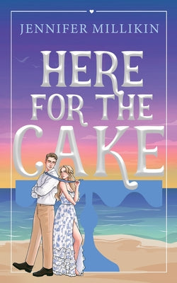 Cover Image for Here For The Cake -- Jennifer Millikin, Paperback