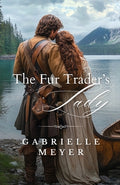 Cover Image for The Fur Trader's Lady -- Gabrielle Meyer, Paperback