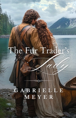 Cover Image for The Fur Trader's Lady -- Gabrielle Meyer, Paperback