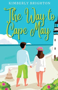 Cover Image for The Way to Cape May: A Romcom Beach Read About Falling in Love on the Jersey Shore -- Kimberly Brighton, Paperback
