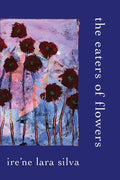 Cover Image for The Eaters of Flowers -- Ire'ne Lara Silva, Paperback