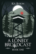 Cover Image for A Lonely Broadcast: Book One -- Kel Byron, Paperback