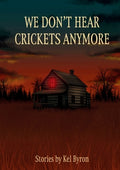 Cover Image for We Don't Hear Crickets Anymore -- Kel Byron, Paperback