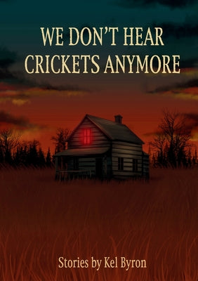 Cover Image for We Don't Hear Crickets Anymore -- Kel Byron, Paperback