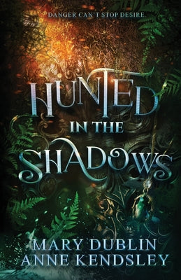 Cover Image for Hunted in the Shadows: A Spellbinding Enemies-to-Lovers Urban Fantasy Adventure: A Spellbinding Enemies-to-Lovers Urban Fantasy Adventure -- Mary Dublin, Paperback