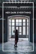 Cover Image for Her Dark Everything -- Courtney LeBlanc, Paperback