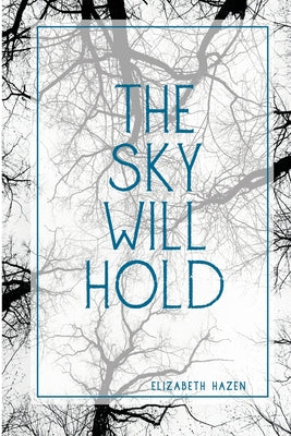 Cover Image for The Sky Will Hold -- Elizabeth Hazen, Paperback