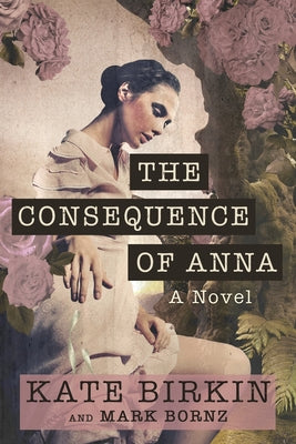Cover Image for The Consequence of Anna -- Kate Birkin, Paperback