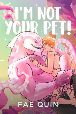 Cover Image for I'm Not Your Pet! MM Alien Romance -- Fae Quin, Paperback