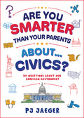 Cover Image for Are You Smarter Than Your Parents About...Civics?: 101 Questions about Our American Government -- Pj Jaeger, Paperback