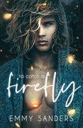 Cover Image for To Catch a Firefly -- Emmy Sanders, Paperback