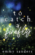 Cover Image for To Catch a Firefly: Special Edition -- Emmy Sanders, Paperback
