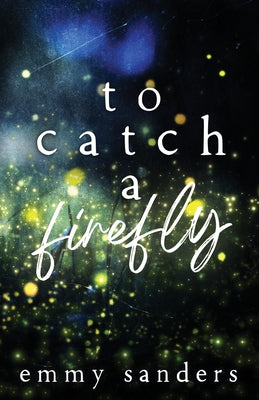 Cover Image for To Catch a Firefly: Special Edition -- Emmy Sanders, Paperback