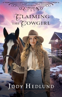 Cover Image for Claiming the Cowgirl: A Sweet Historical Romance Novella -- Jody Hedlund, Paperback
