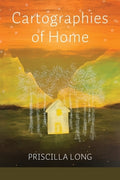 Cover Image for Cartographies of Home -- Priscilla Long, Paperback