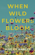 Cover Image for When Wildflowers Bloom -- Ashley Manley, Paperback