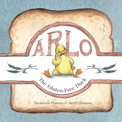Cover Image for Arlo - The Gluten-Free Duck: A Heartwarming Story About Food Sensitivities and Finding Alternatives -- Mackenzie Panessa, Paperback