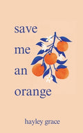 Cover Image for save me an orange -- Hayley Grace, Paperback