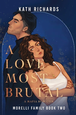 Cover Image for A Love Most Brutal: An Arranged Marriage Mafia Rom-Com -- Kath Richards, Paperback