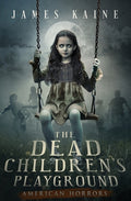 Cover Image for The Dead Children's Playground -- James Kaine, Paperback