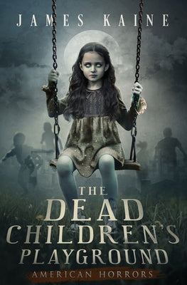 Cover Image for The Dead Children's Playground -- James Kaine, Paperback