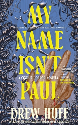 Cover Image for My Name Isn't Paul: A Cosmic Horror Novella -- Drew Huff, Paperback