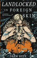 Cover Image for Landlocked In Foreign Skin: A Sapphic Sci-Fi Novella -- Drew Huff, Paperback