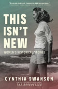 Cover Image for This Isn't New: Women's Historical Stories -- Cynthia Swanson, Paperback