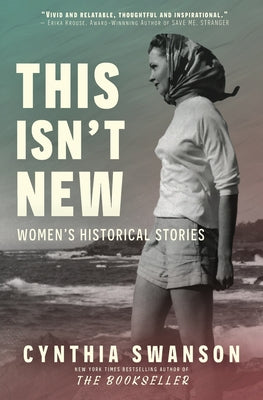Cover Image for This Isn't New: Women's Historical Stories -- Cynthia Swanson, Paperback