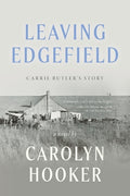 Cover Image for Leaving Edgefield: Carrie Butler's Story -- Carolyn W. Hooker, Paperback