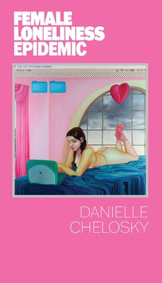 Cover Image for Female Loneliness Epidemic -- Danielle Chelosky, Paperback