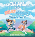 Cover Image for The God Adventures of Riley & Rocky: Healing Power -- Chad Gonzales, Hardcover