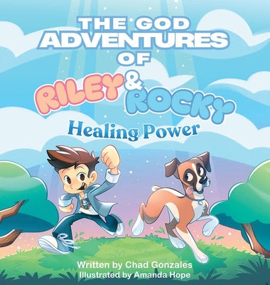 Cover Image for The God Adventures of Riley & Rocky: Healing Power -- Chad Gonzales, Hardcover