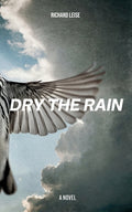 Cover Image for Dry The Rain -- Richard Leise, Paperback